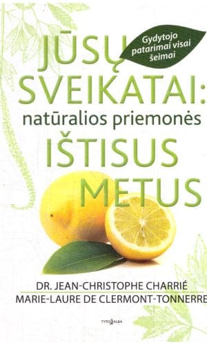 Jūsų sveikatai: natūralios priemonės ištisus metus - Dr. Jean-Christophe Charrié, Marie-Laure de Clermont-Tonnerre