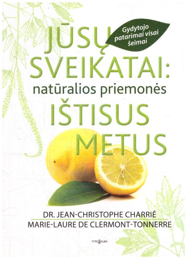 Jūsų sveikatai: natūralios priemonės ištisus metus - Dr. Jean-Christophe Charrié, Marie-Laure de Clermont-Tonnerre