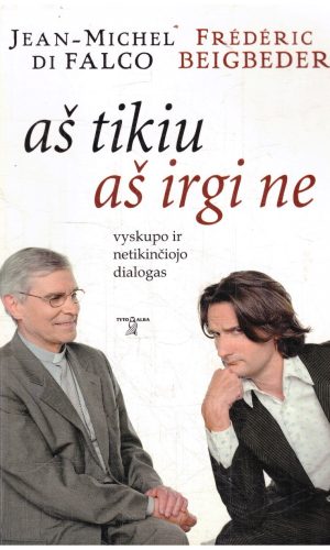 Aš tikiu aš irgi ne - Frederic Beigbeder, Jean-Michel de