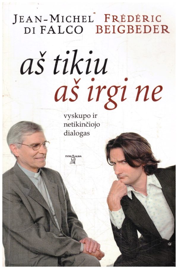 Aš tikiu aš irgi ne - Frederic Beigbeder, Jean-Michel de