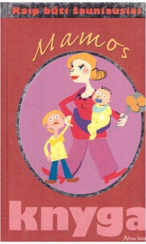 Mamos knyga. Kaip būti šauniausiai - Alison Maloney