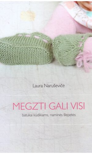 Megzti gali visi. Batukai kūdikiams, naminės šlepetės - Laura Naruševičė