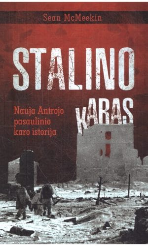 Stalino karas. Nauja Antrojo pasaulinio karo istorija - Sean McMeekin