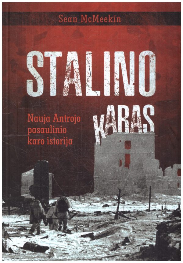 Stalino karas. Nauja Antrojo pasaulinio karo istorija - Sean McMeekin