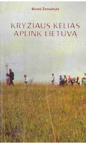 Kryžiaus kelias aplink Lietuvą - Birutė Žemaitytė