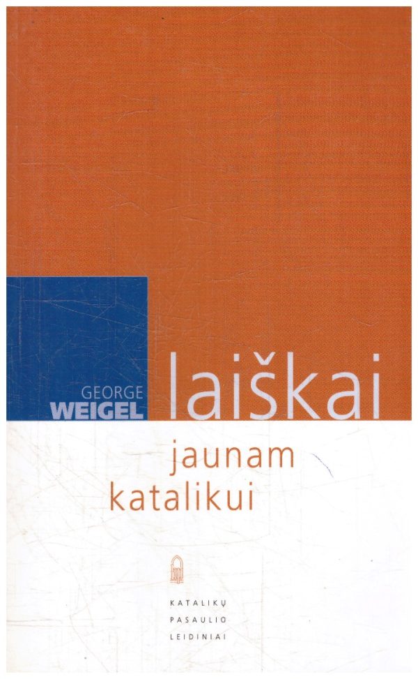 Laiškai jaunam katalikui - George Weigel