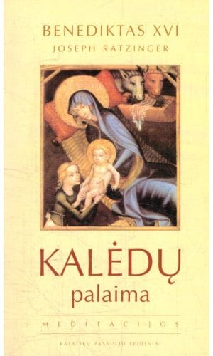 Kalėdų palaima. Meditacijos - Joseph Ratzinger / Benediktas XVI