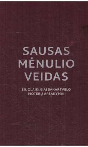 Sausas Mėnulio veidas: šiuolaikiniai Sakartvelo moterų apsakymai - S.K. Barnett