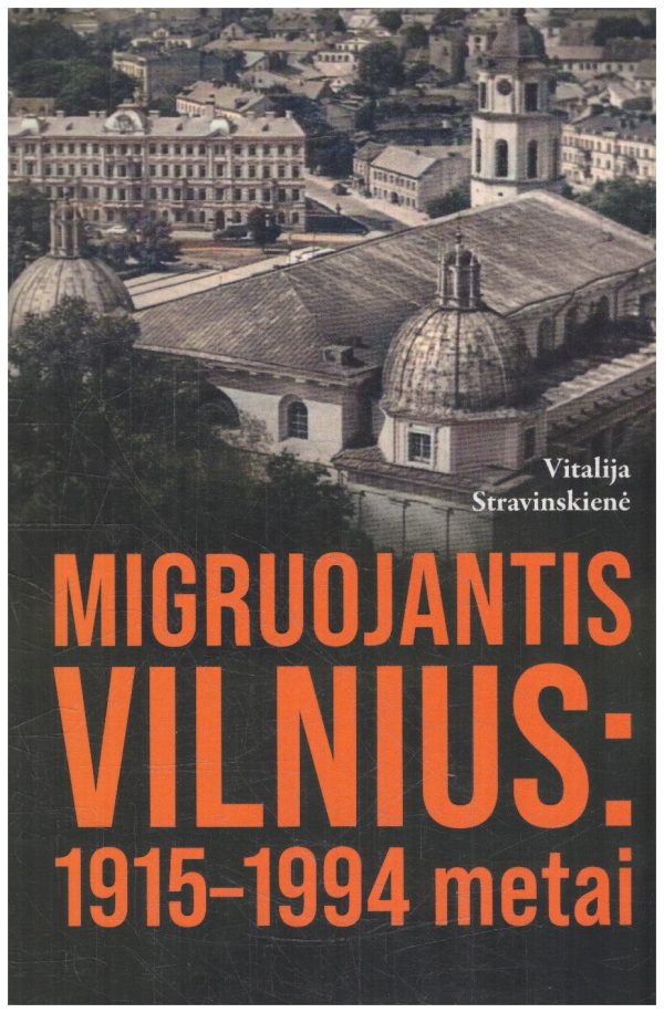 Migruojantis Vilnius: 1915–1994 metai - Vitalija Stravinskienė