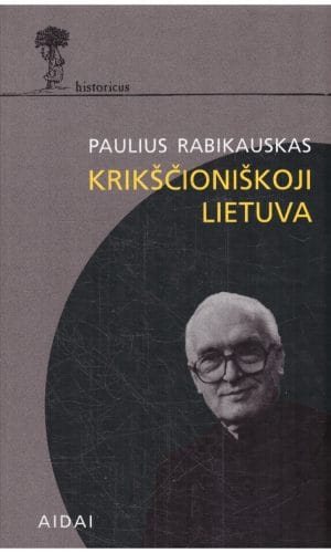 Krikščioniškoji Lietuva - Paulius Rabikauskas