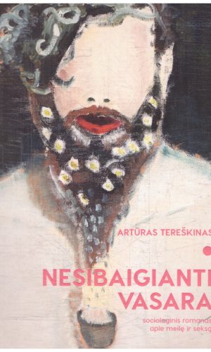 Nesibaigianti vasara: sociologinis romanas apie meilę ir seksą - Artūras Tereškinas