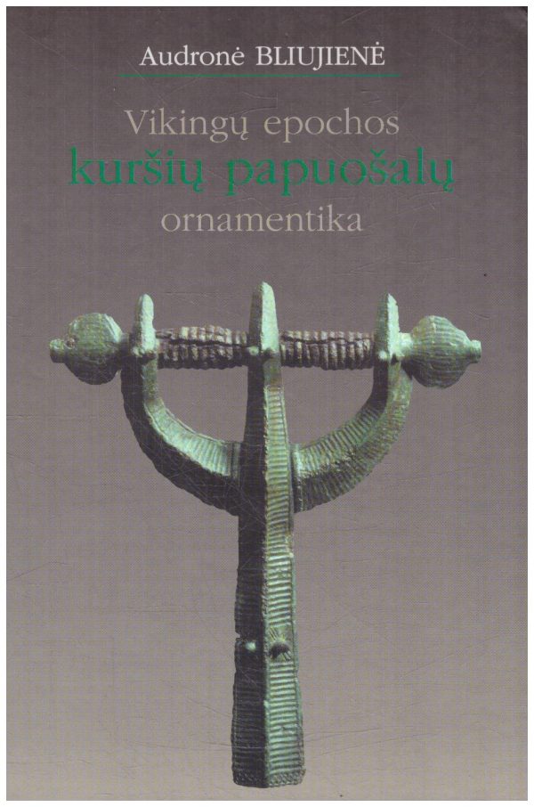 Vikingų epochos kuršių papuošalų ornamentika - Audronė Bliujienė