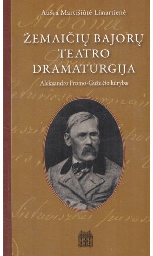 Žemaičių bajorų teatro dramaturgija - Aušra Martišiūtė-Linartienė