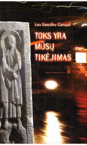Toks yra mūsų tikėjimas - Luis Gonzalez-Carvajal