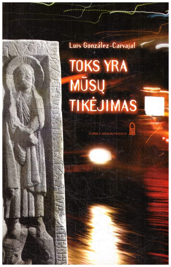 Toks yra mūsų tikėjimas - Luis Gonzalez-Carvajal