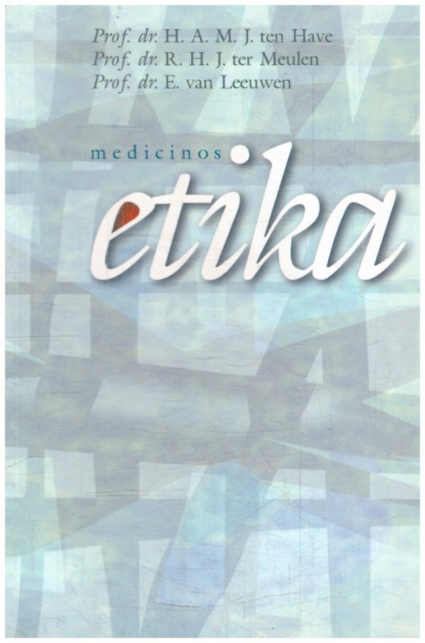 Medicinos etika - H. Have, R. Meulen, E. Leeuwen
