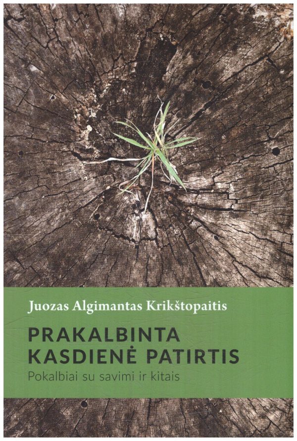 Prakalbinta kasdienė patirtis: pokalbiai su savimi ir kitais - Juozas Algimantas Krikštopaitis