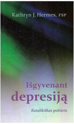 Išgyvenant depresiją: katalikiškas požiūris - Kathryn James Hermes