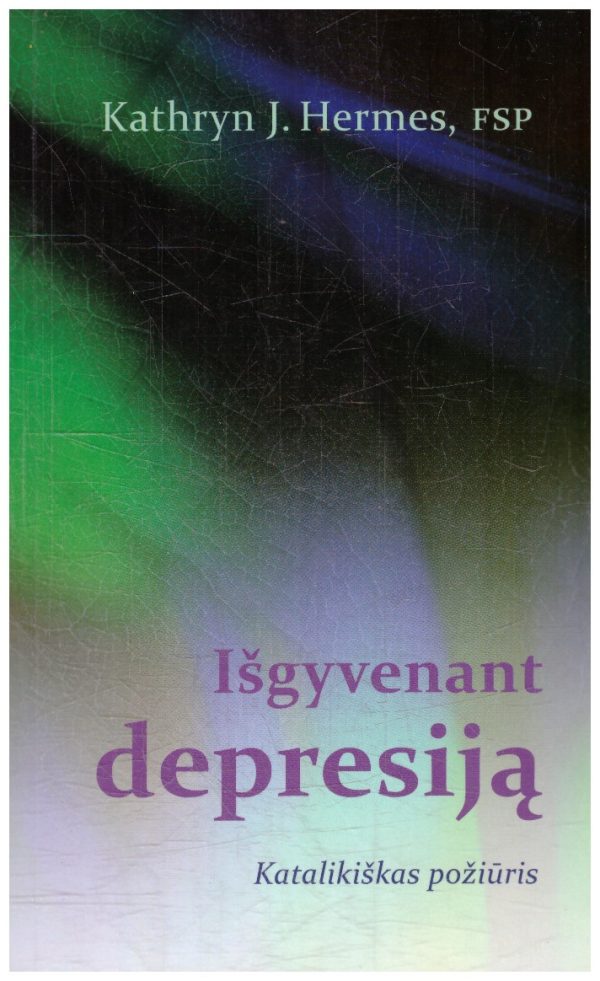 Išgyvenant depresiją: katalikiškas požiūris - Kathryn James Hermes