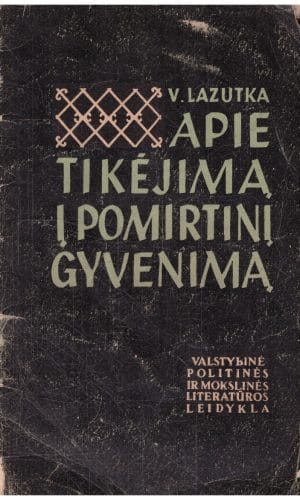 Apie tikėjimą ir pomirtinį gyvenimą - V. Lazutka