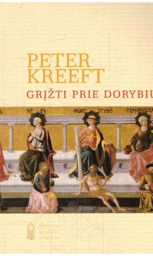 Grįžti prie dorybių - Peter Kreeft