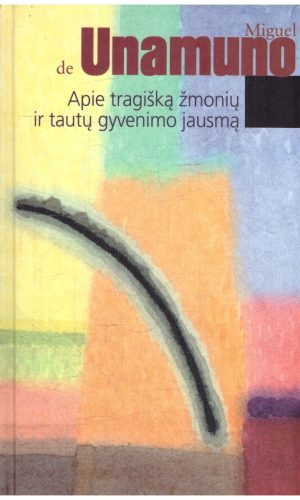 Apie tragišką žmonių ir tautų gyvenimo jausmą - Miguel de Unamuno