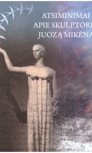 Prisiminimai apie skulptorių Juozą Mikėną - Gražina Marija Martinaitienė