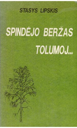 Spindėjo beržas tolumoj... Dokumentinė apysaka apie Paulių Širvį - Stasys Lipskis
