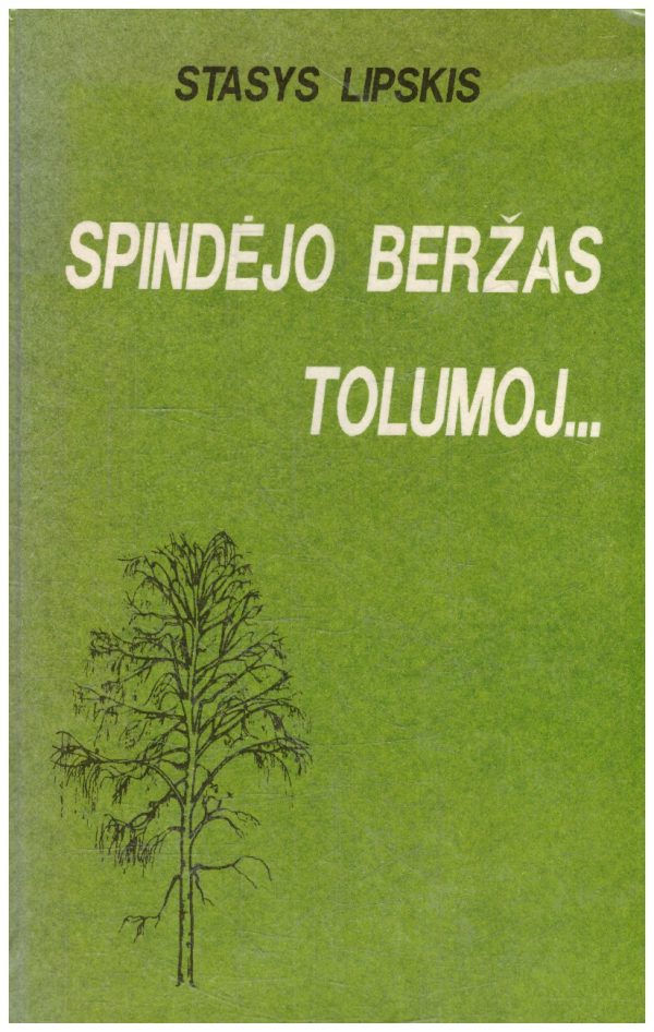 Spindėjo beržas tolumoj... Dokumentinė apysaka apie Paulių Širvį - Stasys Lipskis