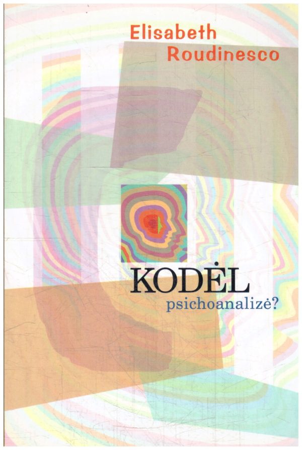 Kodėl psichoanalizė? - Elisabeth Roudinesco