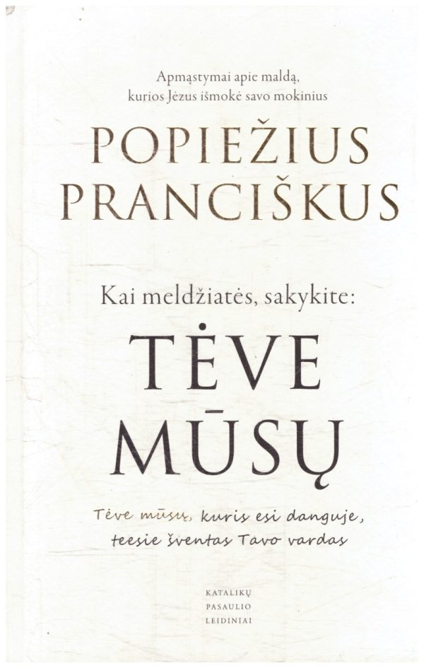 Kai meldžiatės sakykite: Tėve mūsų - Popiežius Pranciškus