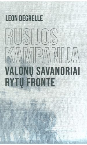 Rusijos kampanija. Valonų savanoriai Rytų fronte - Leon Degrelle