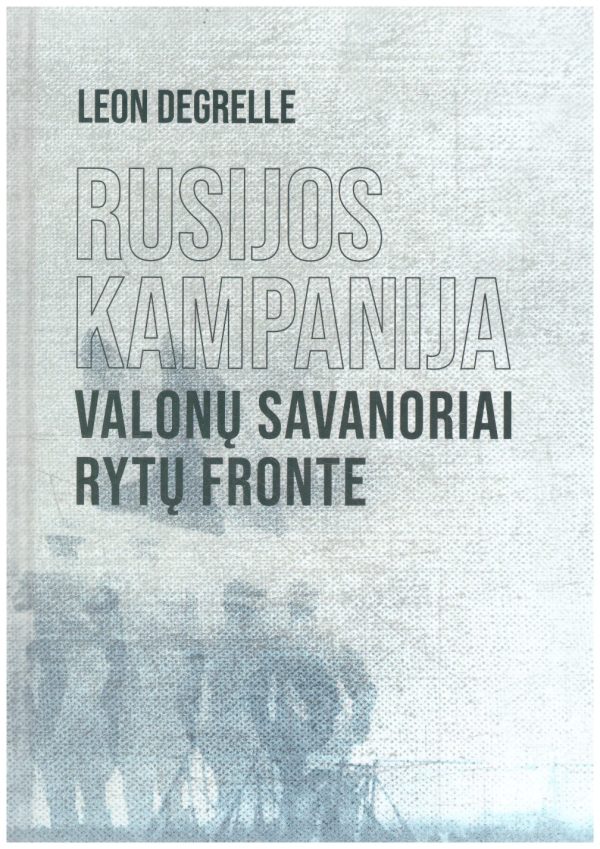 Rusijos kampanija. Valonų savanoriai Rytų fronte - Leon Degrelle