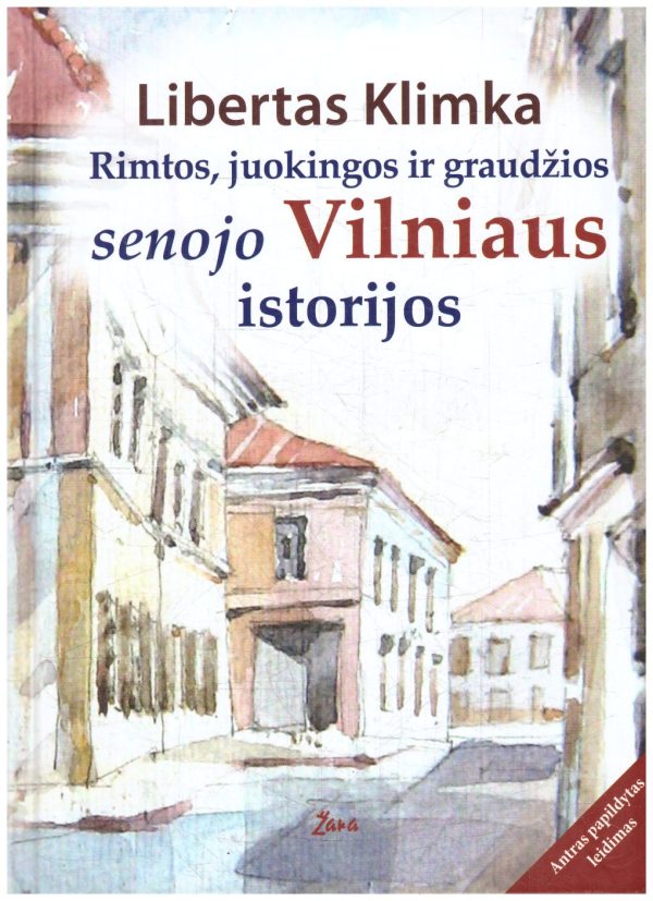 Rimtos, juokingos ir graudžios senojo Vilniaus istorijos - Libertas Klimka
