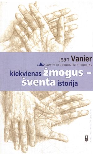 Kiekvienas žmogus-šventa istorija - Jean Vanier