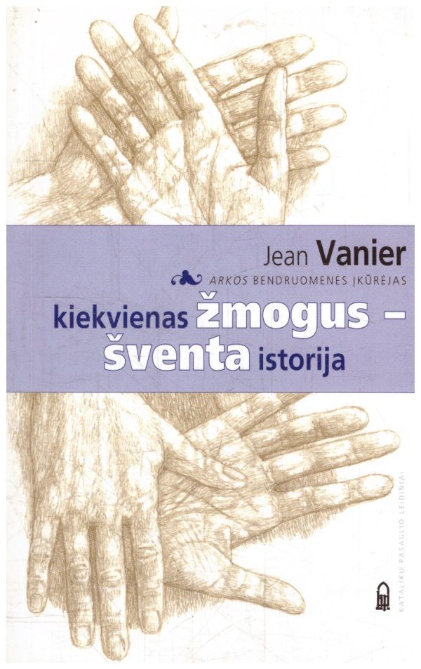 Kiekvienas žmogus-šventa istorija - Jean Vanier