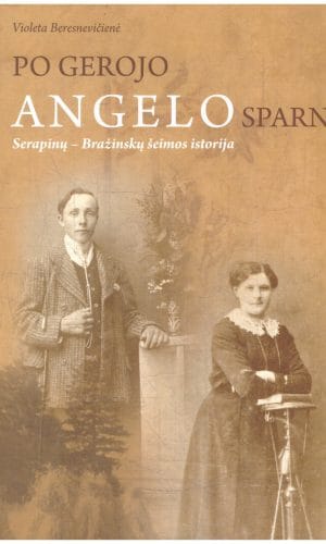 Po gerojo angelo sparnu: Serapinų-Bražinskų šeimos istorija - Violeta Beresnevičienė