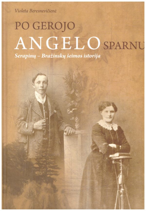 Po gerojo angelo sparnu: Serapinų-Bražinskų šeimos istorija - Violeta Beresnevičienė