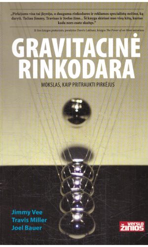 Gravitacinė rinkodara: mokslas, kaip pritraukti pirkėjus - Travis Miller, Joel Bauer, Jimmy Vee