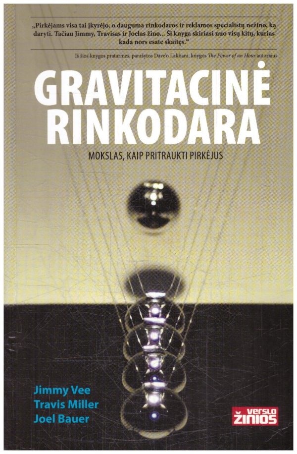 Gravitacinė rinkodara: mokslas, kaip pritraukti pirkėjus - Travis Miller, Joel Bauer, Jimmy Vee