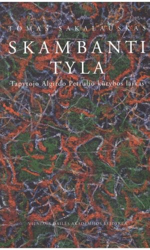 Skambanti tyla: tapytojo Algirdo Petrulio kūrybos laikas - Tomas Sakalauskas