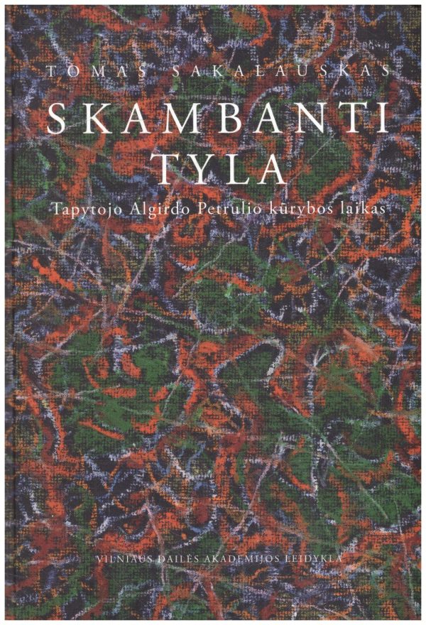 Skambanti tyla: tapytojo Algirdo Petrulio kūrybos laikas - Tomas Sakalauskas