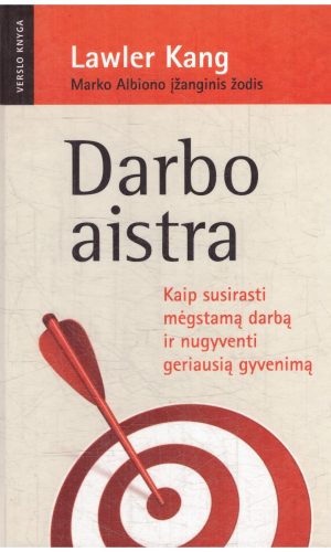Darbo aistra. Kaip susirasti mėgstamą darbą ir nugyventi geriausią gyvenimą - Lawler Kang