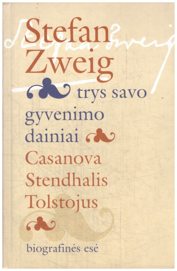 Trys savo gyvenimo dainiai. Casanova, Stendhalis, Tolstojus - Stefan Zweig