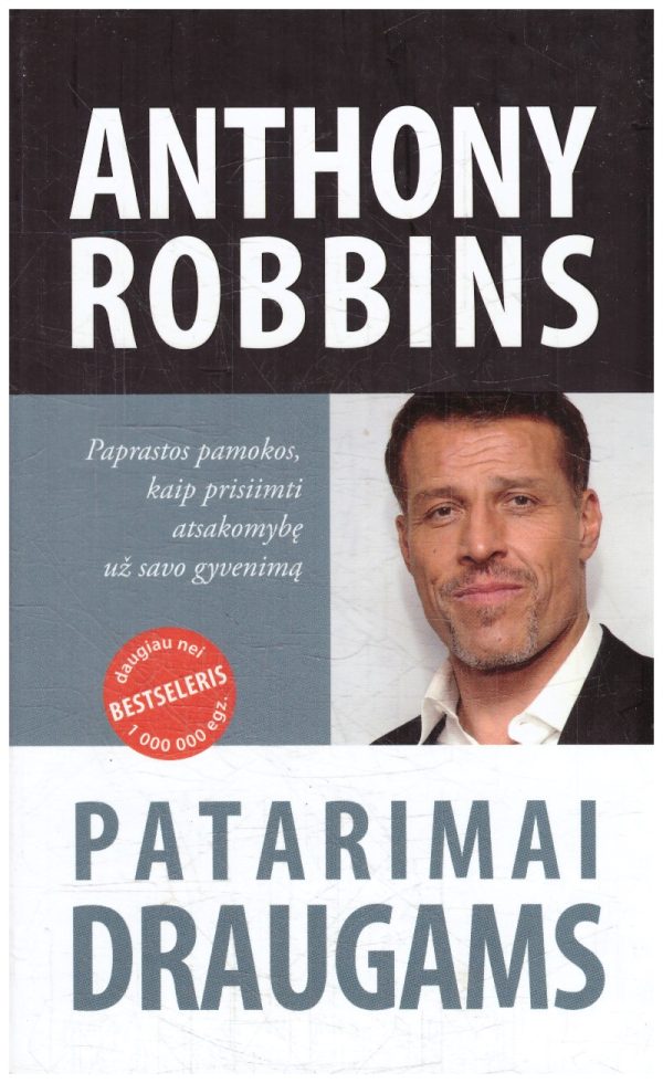 Patarimai draugams: paprastos pamokos, kaip prisiimti atsakomybę už savo gyvenimą - Anthony Robbins