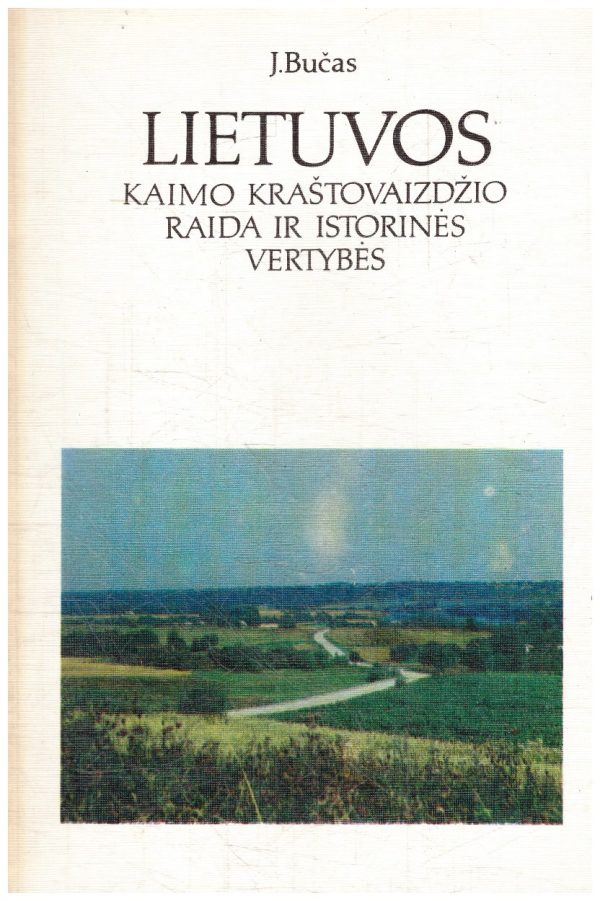 Lietuvos kaimo kraštovaizdžio raida ir istorinės vertybės - J. Bučas