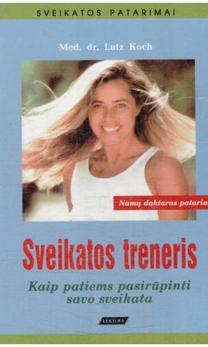 Sveikatos treneris: kaip patiems pasirūpinti savo sveikata - Lutz Koch