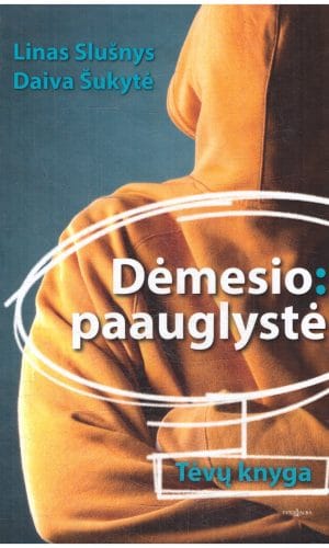 Dėmesio: paauglystė. Tėvų knyga - Linas Slušnys, Daiva Šukytė