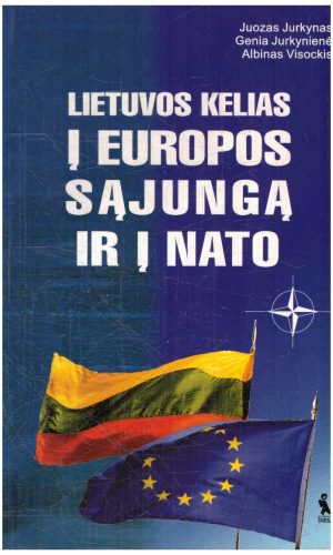 Lietuvos kelias į Europos Sąjungą ir į NATO - Juozas Jurkynas, Genia Jurkynienė, Albinas Visockas