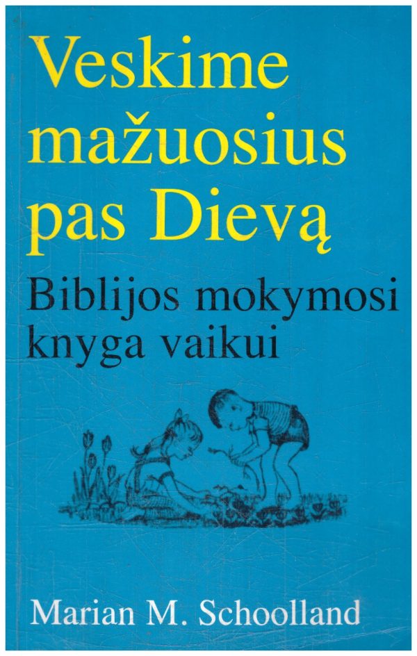 Veskime mažuosius pas Dievą. Biblijos mokymosi knyga vaikui - Marian M. Schoolland